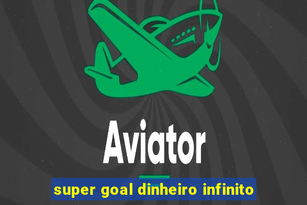 super goal dinheiro infinito